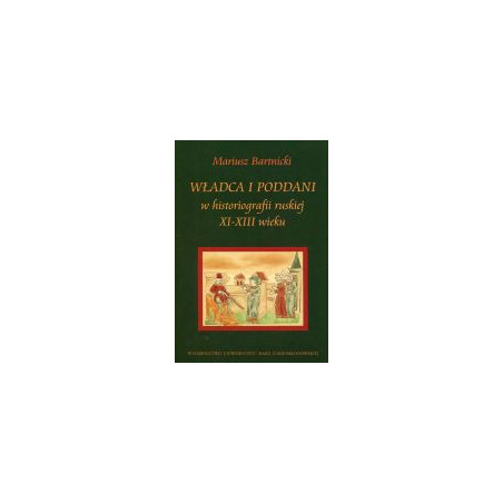 Władca i poddani w historiografii ruskiej XI-XIII wieku