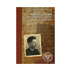 Wbrew losowi. Z partyzantki i tułaczki 1939–1945