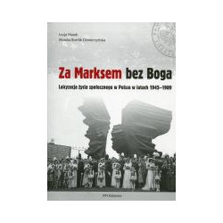 Za Marksem bez Boga. Laicyzacja życia społecznego w Polsce w latach 1945-1989