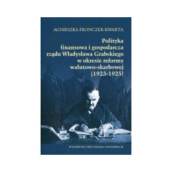 Polityka finansowa i gospodarcze rządu Władysława Grabskiego w okresie reformy walutowo-skarbowej (1923-1925)