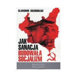 Jak sanacja budowała socjalizm