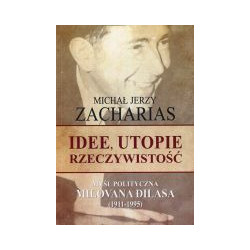 Idee, utopie, rzeczywistość. Myśl polityczna Milovana Dilasa (1911-1995)