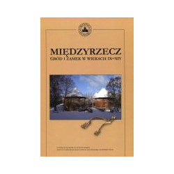 Międzyrzecz Gród i zamek w wiekach IX-XIV