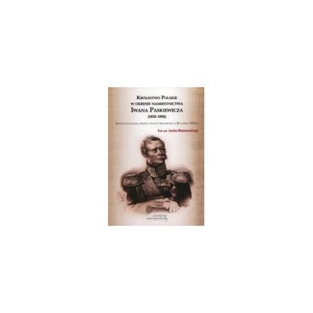 Królestwo Polskie w okresie namiestnictwa Iwana Paskiewicza (1832-1856)