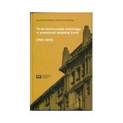 70 lat Uniwersytetu Łódzkiego w przestrzeni miejskiej Łodzi 1945-2015