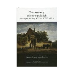 Testamenty chłopów polskich od drugiej połowy XVI do XVIII wieku