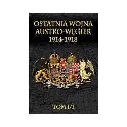 Ostatnia wojna Austro-Węgier 1914-1918 t.I cz.1