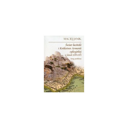 Świat łaciński i Królestwo Armenii cylicyjskiej w latach 1199-1375