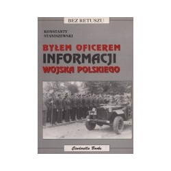 Byłem oficerem Informacji Wojska Polskiego