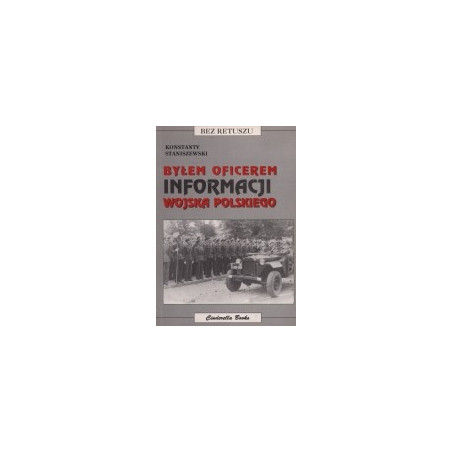 Byłem oficerem Informacji Wojska Polskiego