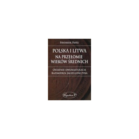 Polska i Litwa na przełomie wieków średnich