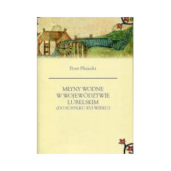 Młyny wodne w województwie lubelskim (do schyłku XVI wieku)