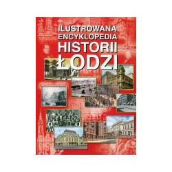 Ilustrowana encyklopedia historii Łodzi