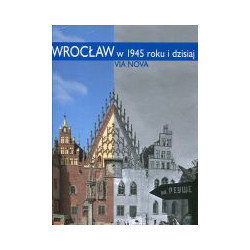 Wrocław w 1945 roku i dzisiaj