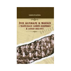 Życie kulturalne w miastach i miasteczkach guberni radomskiej w latach 1864-1914