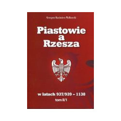 Piastowie a Rzesza w latach 937/939 -1138 t. II/1