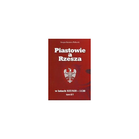 Piastowie a Rzesza w latach 937/939 -1138 t. II/1