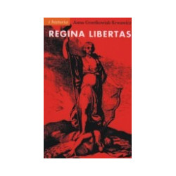 Regina Libertas. Wolność w polskiej mysli politycznej XVIII wieku