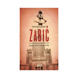 Zabić. Mordy polityczne w PRL