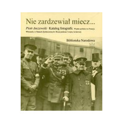 Nie zardzewiał miecz...Katalog fotografii