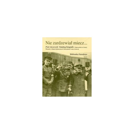 Nie zardzewiał miecz...Katalog fotografii