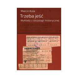 Trzeba jeść. Wykłady z socjologii historycznej.