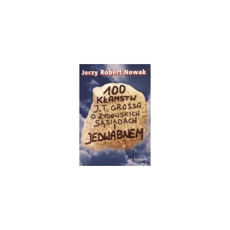 100 kłamstw J. T. Grossa o żydowskich sąsiadach i Jedwabnem