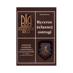Rycerze żelaznej ostrogi. Oddziały wojskowe ukraińskich nacjonalistów w okresie II wojny światowej