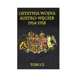 Ostatnia wojna Austro-Węgier 1914-1918 tom I cz. 2