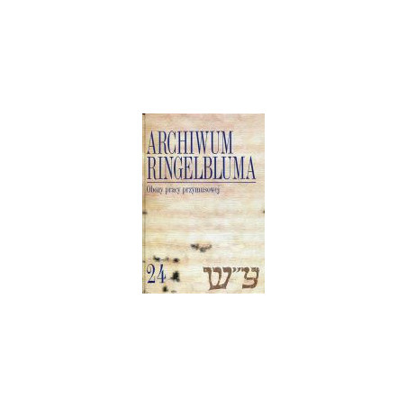 Archiwum Ringelbluma. Konspiracyjne Archiwum Getta Warszawy, tom 24, Obozy pracy przymusowej