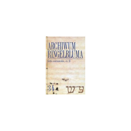 Archiwum Ringelbluma. Konspiracyjne Archiwum Getta Warszawy, tom 34, Getto warszawskie II