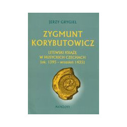 Zygmunt Korybutowicz. Litewski książę w husyckich Czechach