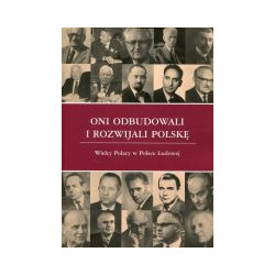 Oni odbudowali i rozwijali Polskę