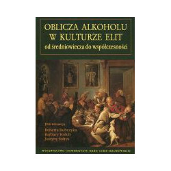 Oblicza alkoholu w kulturze elit od średniowiecza do współczesności