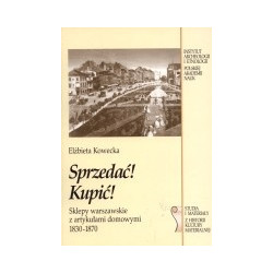 Sprzedać! Kupić! Sklepy warszawskie z artykułami domowymi 1830-1870.