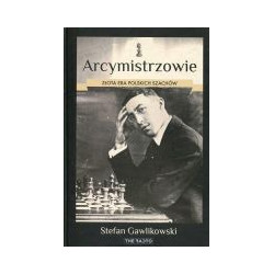 Arcymistrzowie Złota era polskich szachów