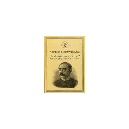 Psalmista szowinizmu Rudyard Kipling wobec Indii i Indusów