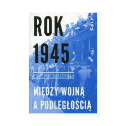 Rok 1945 Między wojną a podległością