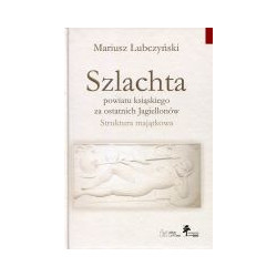 Szlachta powiatu ksiąskiego za ostatnich Jagiellonów. Struktura majątkowa