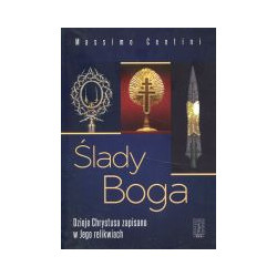 Ślady Boga. Dzieje Chrystusa zapisane w jego relikwiach