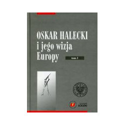 Oskar Halecki i jego wizja Europy, t. 3