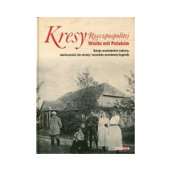 Kresy Rzeczpospolitej Wielki mit Polaków