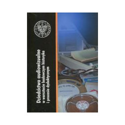 Dziedzictwo audiowizualne w warsztacie badawczym historyka i procesie dydaktycznym