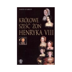 Królowe. Sześć żon Henryka VIII
