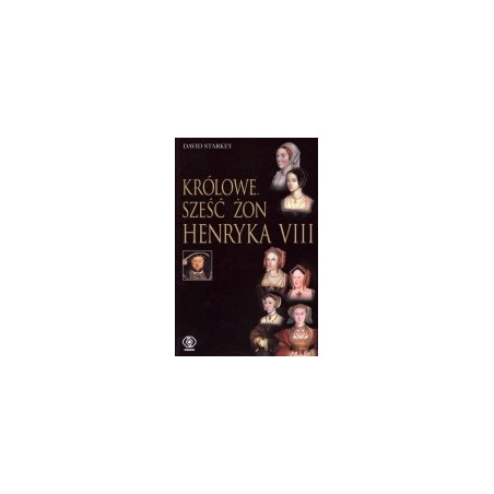 Królowe. Sześć żon Henryka VIII