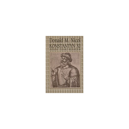 Konstantyn XI - ostatni cesarz Bizancjum
