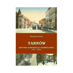 Tarnów Historia komunikacji tramwajowej 1911-2011