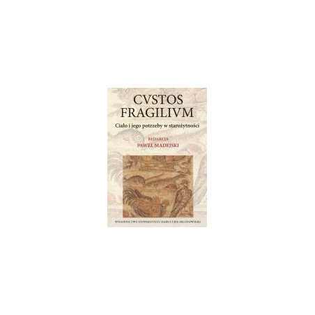 Custos fragilium Ciało i jego potrzeby w starożytności