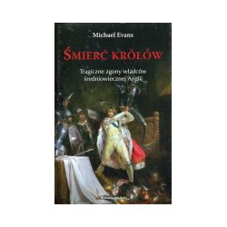 Śmierć królów. Tragiczne zgony władców średniowiecznej Anglii.