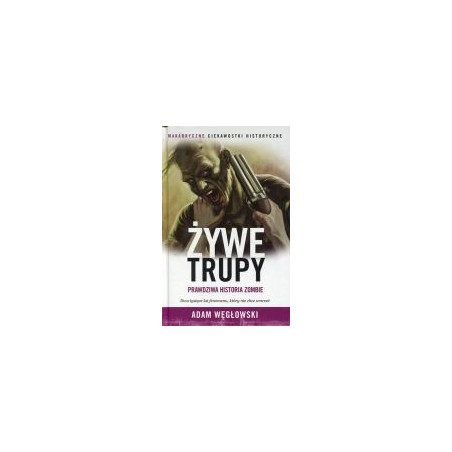Żywe trupy Prawdziwa historia zombie